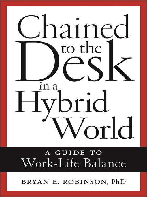 Title details for Chained to the Desk in a Hybrid World by Bryan E. Robinson - Available